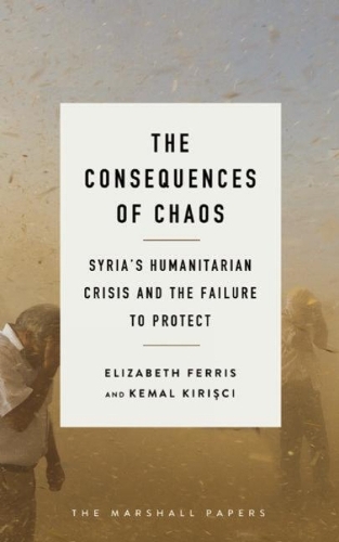 Бумажная книга «The Consequences of Chaos: Syria?s Humanitarian Crisis and the Failure to Protect», авторов Элизабет Г. Феррис, Кемаль Киришчи - фото №1