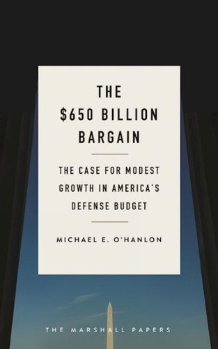 Бумажная книга «The $650 Billion Bargain: The Case for Modest Growth in America's Defense Budget», автор Майкл Э. О'Хэнлон - фото №1