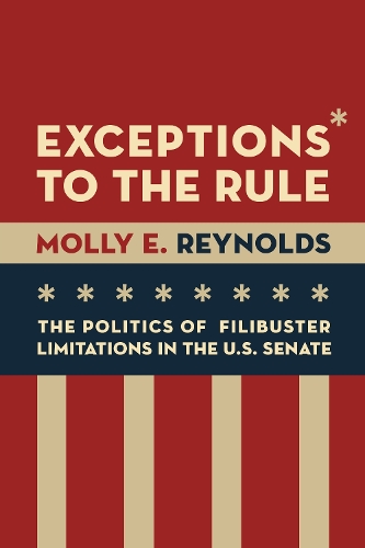 Бумажная книга «Exceptions to the Rule: The Politics of Filibuster Limitations in the U.S. Senate», автор Молли Э. Рейнольдс - фото №1