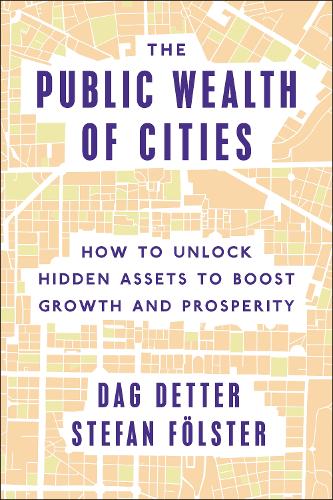 Паперова книга «The Public Wealth of Cities: How to Unlock Hidden Assets to Boost Growth and Prosperity», авторів Даг Деттер, Стефан Фольстер - фото №1