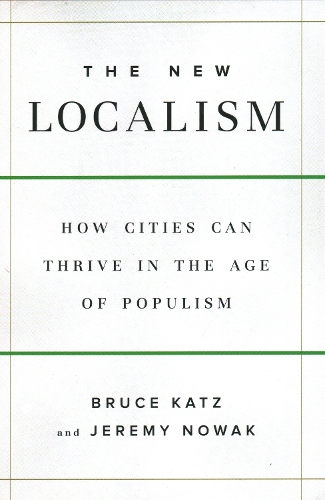 Бумажная книга «The New Localism: How Cities Can Thrive in the Age of Populism», авторов Брюс Кац, Джереми Новак - фото №1