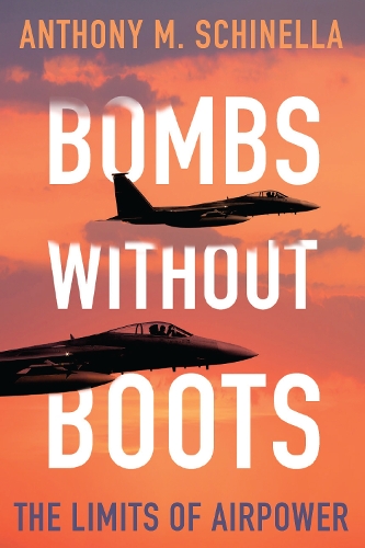 Бумажная книга «Bombs without Boots: The Limits of Airpower», автор Энтони М. Шинелла - фото №1