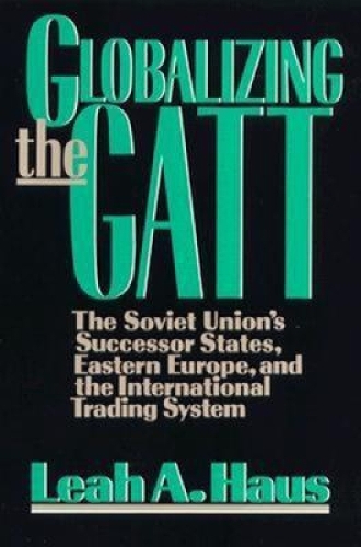 Бумажная книга «Globalizing the GATT: The Soviet Union's Successor States, Eastern Europe, and the International Trading System», автор Лия А. Хаус - фото №1