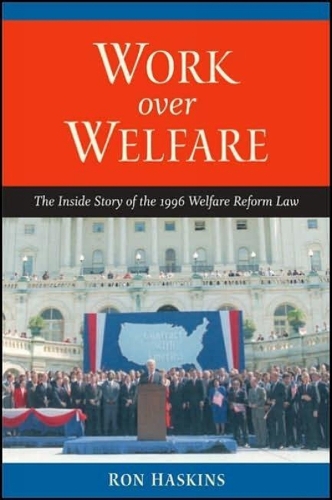 Бумажная книга «Work over Welfare: The Inside Story of the 1996 Welfare Reform Law», автор Рон Хаскинс - фото №1