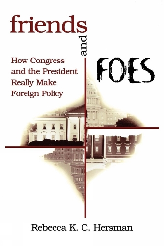 Бумажная книга «Friends and Foes: How Congress and the President Really Make Foreign Policy», автор Ребекка К. К. Херсман - фото №1