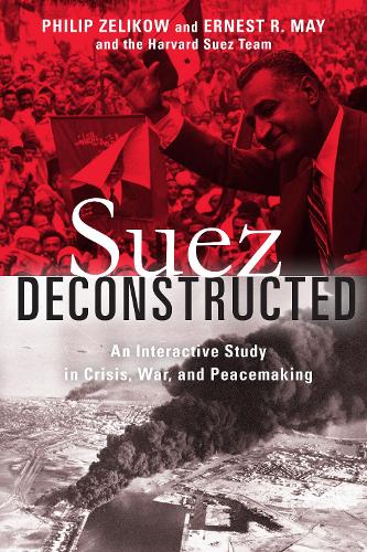 Бумажная книга «Suez Deconstructed: An Interactive Study in Crisis, War, and Peacemaking», авторов Эрнест Мэй, Филипп Зеликоу - фото №1
