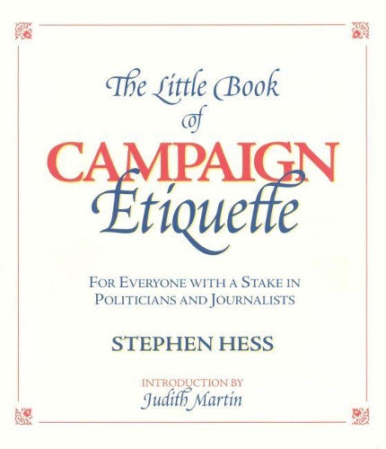 Бумажная книга «Little Book of Campaign Etiquette: for Everyone with a Stake in Politicians and Journalists», автор С. Хесс - фото №1
