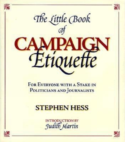 Бумажная книга «The Little Book of Campaign Etiquette: For Everyone with a Stake in Politicians and Journalists», автор Стивен Хесс - фото №1