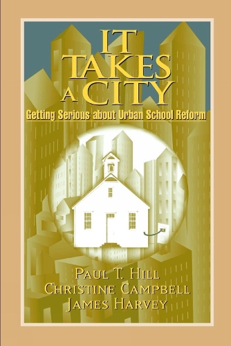 Бумажная книга «It Takes a City: Getting Serious about Urban School Reform», авторов Кристин Кэмпбелл, Джеймс Харви, Пол Т. Хилл - фото №1