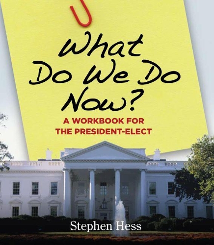 Паперова книга «What Do We Do Now?: A Workbook for the President-Elect», автор Стівен Гесс - фото №1