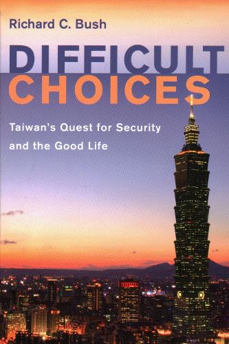 Паперова книга «Difficult Choices: Taiwan's Quest for Security and the Good Life», автор Річард К. Буш - фото №1