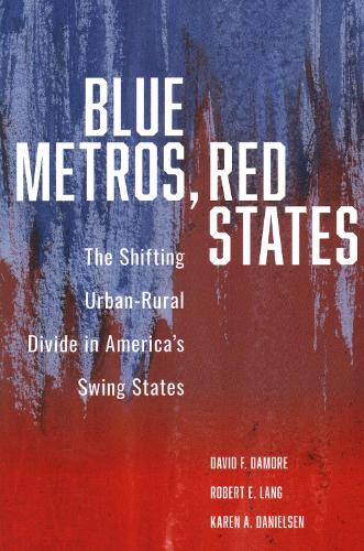 Бумажная книга «Blue Metros, Red States: The Shifting Urban-Rural Divide in America's Swing States», авторов Дэвид Ф. Дамор, Карен А. Даниэльсен, Роберт Э. Лэнг - фото №1