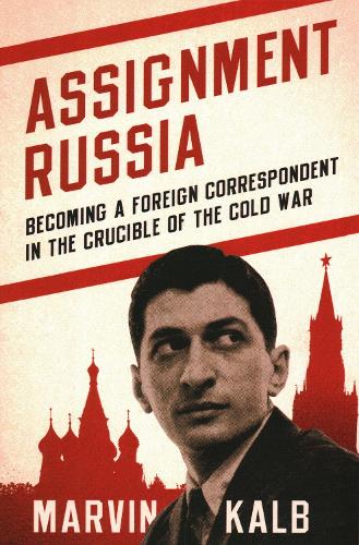 Паперова книга «Assignment Russia: Becoming a Foreign Correspondent in the Crucible of the Cold War», автор Марвін Калб - фото №1
