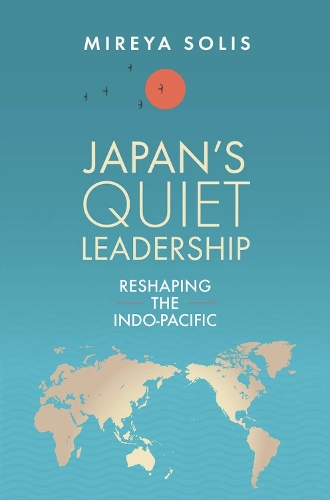 Бумажная книга «Japan’s Quiet Leadership: Reshaping the Indo-Pacific», автор Мирея Солис - фото №1