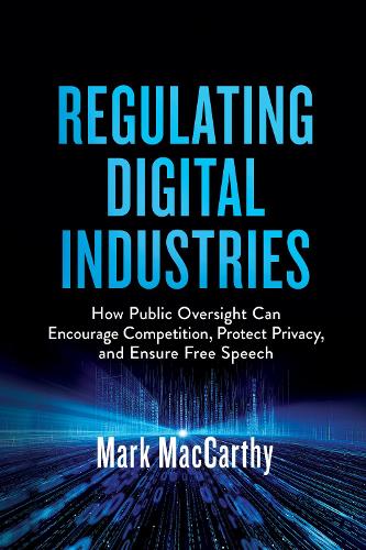 Бумажная книга «Regulating Digital Industries: How Public Oversight Can Encourage Competition, Protect Privacy, and Ensure Free Speech», автор Марк Маккарти - фото №1