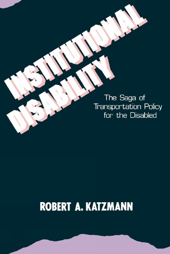 Паперова книга «Institutional Disability: The Saga of Transportation Policy for the Disabled», автор Роберт А. Кацманн - фото №1