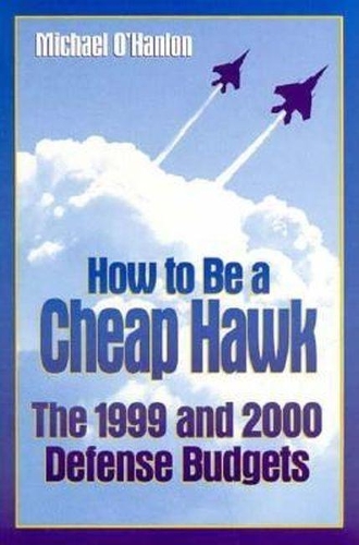 Бумажная книга «How to Be a Cheap Hawk: The 1999 and 2000 Defense Budgets», автор Майкл Э. О'Хэнлон - фото №1