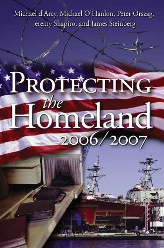 Бумажная книга «Protecting the Homeland 2006/2007», авторов Майкл Э. О'Хэнлон, Майкл д'Арси, Питер Р. Оршаг - фото №1