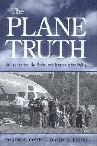 Паперова книга «The Plane Truth: Airline Crashes, the Media, and Transportation Policy», авторів Девід М. Прімо, Роджер В. Кобб - фото №1