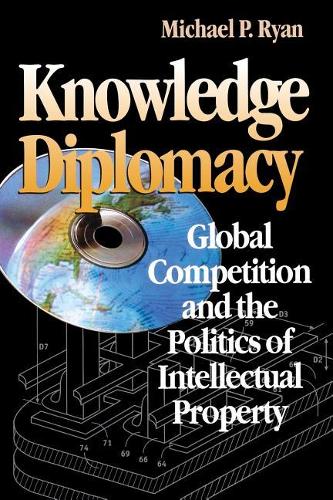 Бумажная книга «Knowledge Diplomacy: Global Competition and the Politics of Intellectual Property», автор Майкл П. Райан - фото №1