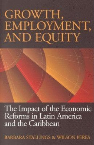Бумажная книга «Growth, Employment, and Equity: The Impact of the Economic Reforms in Latin America and the Caribbean», авторов Барбара Сталлингс, Уилсон Перес - фото №1