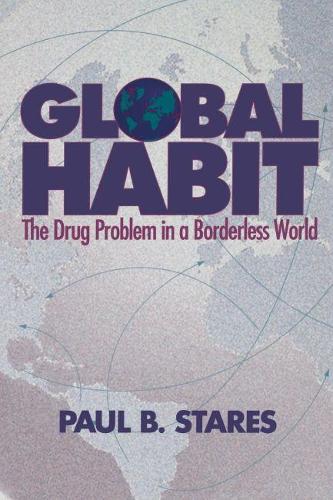 Паперова книга «Global Habit: The Drug Problem in a Borderless World», автор Пол Б. Старес - фото №1