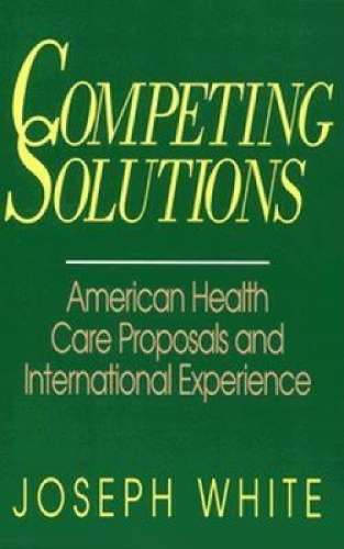 Паперова книга «Competing Solutions: American Health Care Proposals and International Experience», автор Джозеф Уайт - фото №1