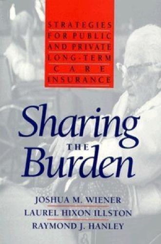 Бумажная книга «Sharing the Burden: Strategies for Public and Private Long-Term Care Insurance», авторов Джошуа Винер, Лорел Хиксон Иллстон, Рэймонд Дж. Хэнли - фото №1