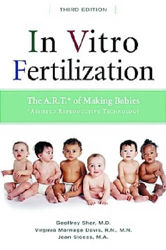 Бумажная книга «In Vitro Fertilization: The A.R.T.* of Making Babies», авторов Джеффри Шер, Жан Стосс, Вирджиния Брак Дэвис - фото №1