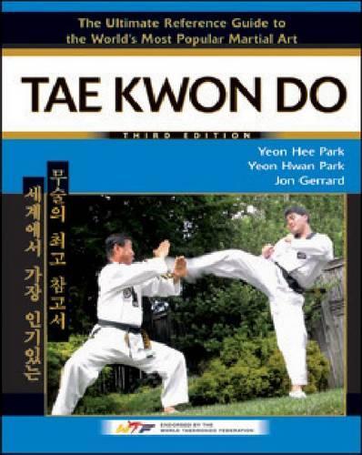 Бумажная книга «Tae Kwon Do: The Ultimate Reference Guide to the World's Most Popular Martial Art», авторов Джон Джеррард, Пак Ён Хи, Ён Хван Парк - фото №1