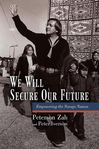 Паперова книга «We Will Secure Our Future: Empowering the Navajo Nation», авторів Пітер Айверсон, Петерсон Зах - фото №1
