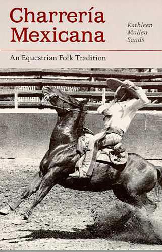 Бумажная книга «Charreria Mexicana: An Equestrian Folk Tradition», автор Кэтлин Маллен Сэндс - фото №1