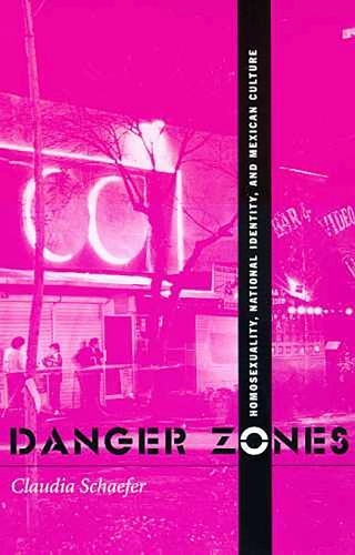 Бумажная книга «Danger Zones: Homosexuality, National Identity, and Mexican Culture», автор Клаудия Шефер - фото №1