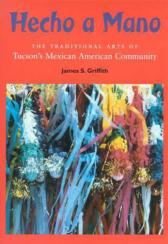 Бумажная книга «Hecho a Mano: The Traditional Arts of Tucson's Mexican American Community», автор Джеймс Гриффит - фото №1