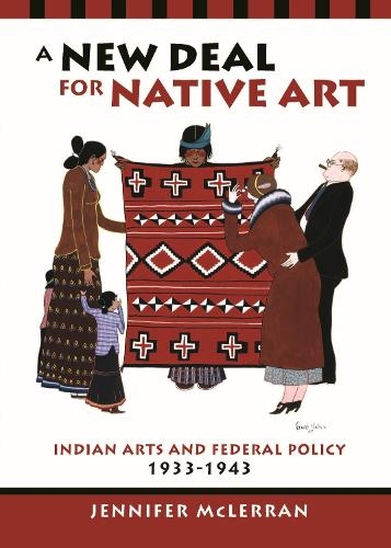 Бумажная книга «A New Deal for Native Art: Indian Arts and Federal Policy, 1933-1943», автор Дженнифер Маклерран - фото №1