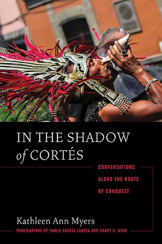 Бумажная книга «In the Shadow of Cortés: Conversations Along the Route of Conquest», автор Кэтлин Энн Майерс - фото №1