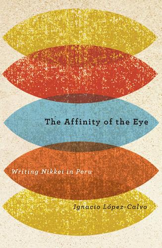 Бумажная книга «The Affinity of the Eye: Writing Nikkei in Peru», автор Игнасио Лопес-Кальво - фото №1