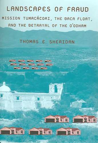 Бумажная книга «Landscapes of Fraud: Mission Tumacacori, the Baca Float, and the Betrayal of the O?Odham», автор Томас Э. Шеридан - фото №1