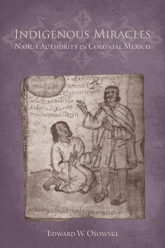 Бумажная книга «Indigenous Miracles: Nahua Authority in Colonial Mexico», автор Эдвард В. Осовски - фото №1