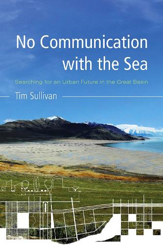 Бумажная книга «No Communication with the Sea: Searching for an Urban Future in the Great Basin», автор Тим Салливан - фото №1