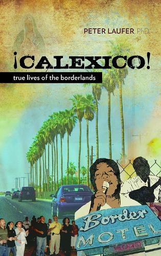 Паперова книга «Calexico: True Lives of the Borderlands», автор Пітер Лауфер - фото №1