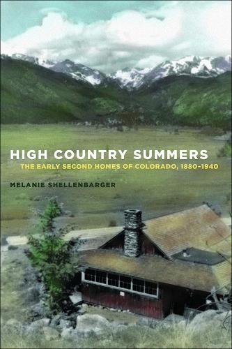 Бумажная книга «High Country Summers: The Early Second Homes of Colorado, 1880–1940», автор Мелани Шелленбаргер - фото №1