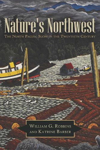 Бумажная книга «Nature's Northwest: The North Pacific Slope in the Twentieth Century», авторов Катрин Барбер, Уильям Г. Роббинс - фото №1