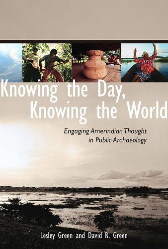 Бумажная книга «Knowing the Day, Knowing the World: Engaging Amerindian Thought in Public Archaeology», авторов Дэвид Р. Грин, Лесли Грин - фото №1