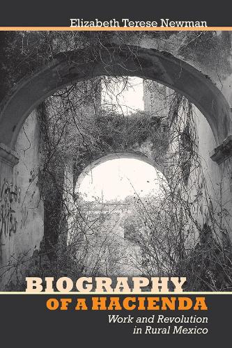 Бумажная книга «Biography of a Hacienda: Work and Revolution in Rural Mexico», автор Элизабет Тереза Ньюман - фото №1