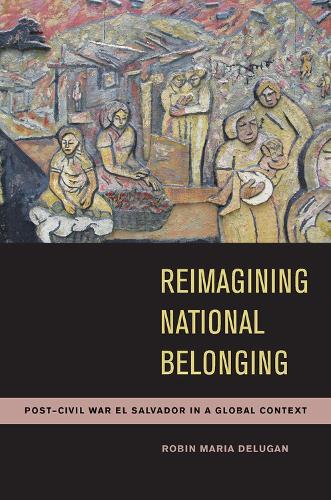 Бумажная книга «Reimagining National Belonging: Post-Civil War El Salvador in a Global Context», автор Робин Мария ДеЛуган - фото №1