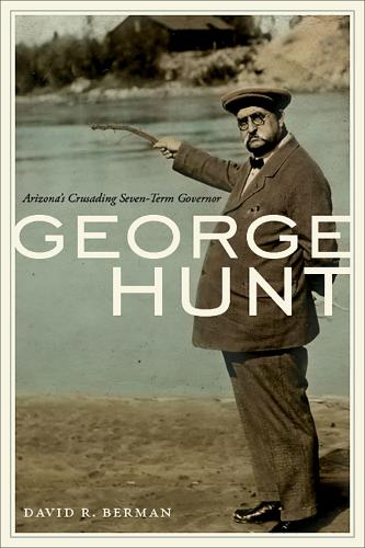 Бумажная книга «George Hunt: Arizona's Crusading Seven-Term Governor», автор Дэвид Р. Берман - фото №1