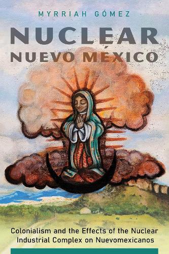 Paper book «Nuclear Nuevo México: Colonialism and the Effects of the Nuclear Industrial Complex on Nuevomexicanos», author Myrriah Gómez - фото №1