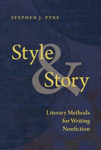 Паперова книга «Style and Story: Literary Methods for Writing Nonfiction», автор Стівен Дж. Пайн - фото №1