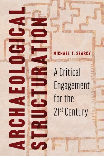 Paper book «Archaeological Structuration: A Critical Engagement for the Twenty-First Century», author Michael T. Searcy - фото №1